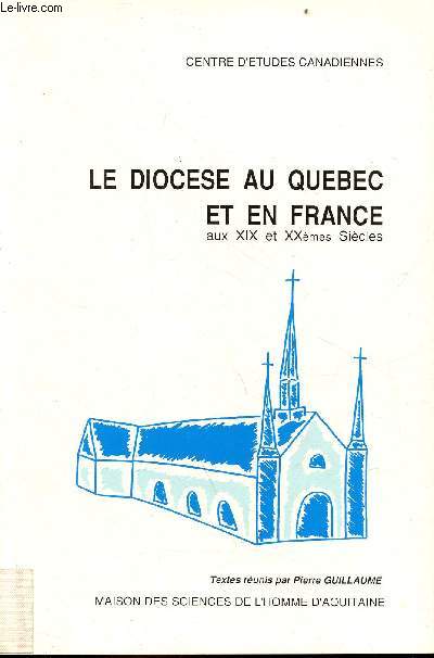Le diocse au Qubec et en France aux XIX et XXmes sicles - Centre d'tudes canadiennes - Publications de la M.S.H.A n138.