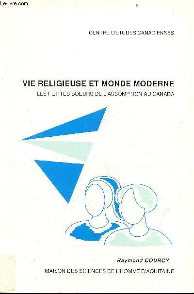 Vie religieuse et monde moderne - les petites soeurs de l'assomption au Canada - centre d'tudes canadiennes - Publications de la M.S.H.A n143.