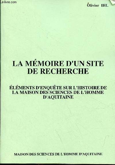 La mmoire d'un site de recherche - lments d'enqute sur l'histoire de la maison des sciences de l'homme d'Aquitaine.