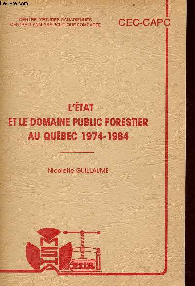 L'tat et le domaine public forestier au Qubec 1974-1984 - Centre d'tudes canadiennes centre d'analyse politique compare - Publications de la MSHA n77.