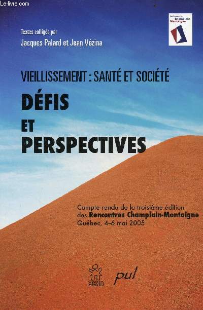 Vieillisement : sant et socit - Dfis et perspectives - Compte rendu de la troisime dition des Rencontres Champlain-Montaigne Qubec, 4-6 mai 2005.