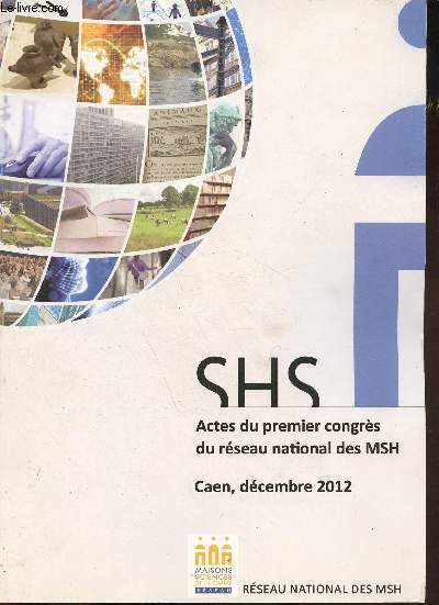 SHS Actes du premier congrs du rseau national des MSH - Caen, dcembre 2012.
