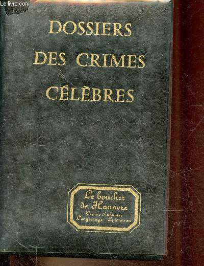 Dossiers des crimes clbres - Le boucher de Hanovre - permis d'inhumer - l'engrenage - le tonneau.