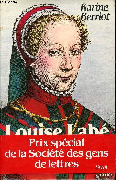 Louise Lab - La belle rebelle et le Franois nouveau essai, suivi des oeuvres compltes.