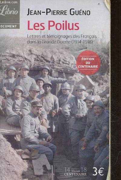 Les poilus - Lettres et tmoignages des franais dans la grande guerre (1914-1918) - dition du centenaire - Collection Librio document n1083.
