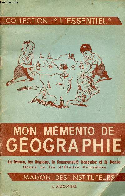 Mon mmento de gographie - La France, les rgions, la communaut franaise et le monde - Cours de fin d'tudes primaires - Collection l'essentiel.