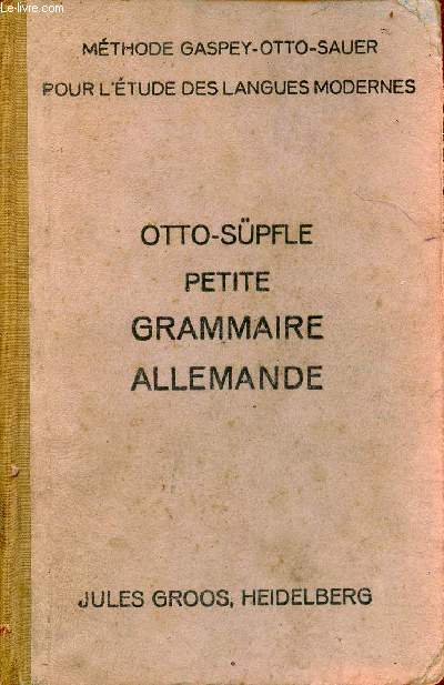 Petite grammaire allemande avec de nombreux exercices de conversation et de lecture  l'usage des commenants - mthode Gaspey-Otto-Sauer - 14e dition.