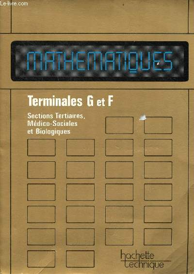 Mathmatiques Terminales G et F - Sections tertiaires (G), Mdico-Sociales et Biologiques (F7, F7',F8).