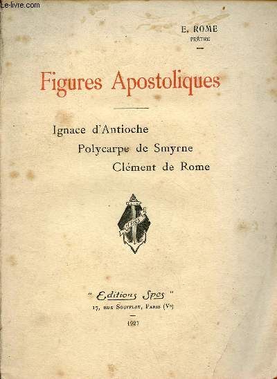 Figures apostoliques - Ignace d'Antioche - Polycarpe de Smyrne - Clment de Rome.