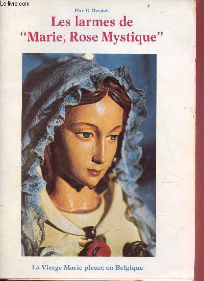 Les larmes de Marie, Rose Mystique - La Vierge Marie pleure en Belgique.