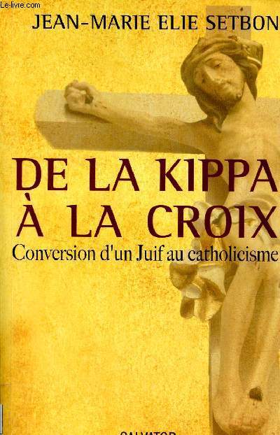De la Kippa  la croix - Conversion d'un juif au catholicisme.
