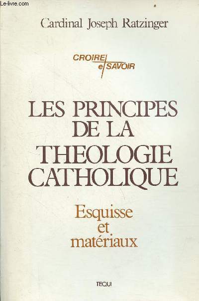 Les principes de la thologie catholique - Esquisse et matriaux - Collection croire et savoir.