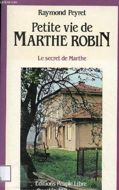 Petite vie de Marthe Robin, le secret de Marthe.