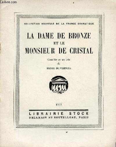La dame de bronze et le monsieur de cristal - comdie en un acte - Collection nouvelle de la France dramatique.