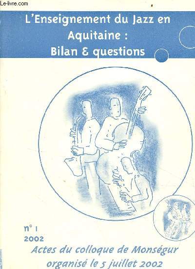 L'enseignement du Jazz en Aquitaine : Bilan & questions n1/2002 actes du colloque de Monsgur organis le 5 juillet 2002.
