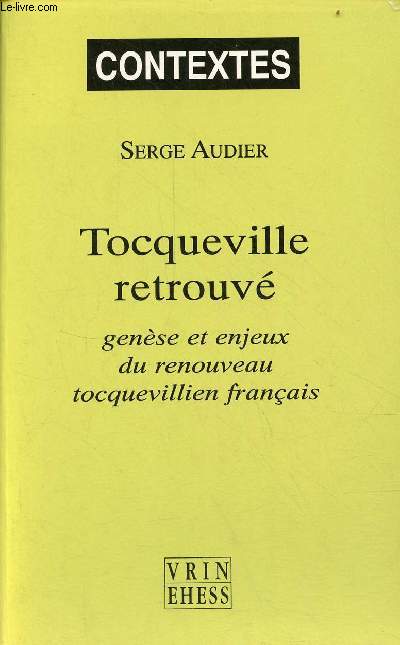 Tocqueville retrouv - gense et enjeux du renouveau tocquevillien franais - Collection contextes.