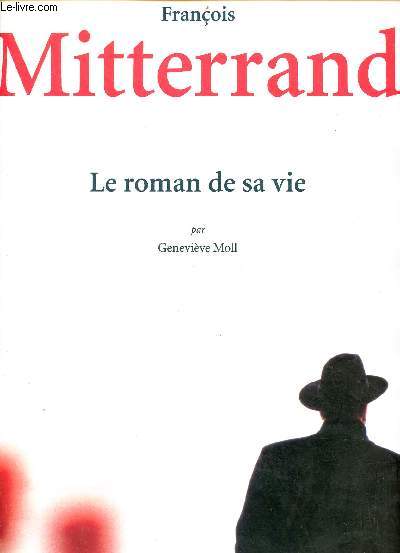 Franois Mitterrand le roman de sa vie.