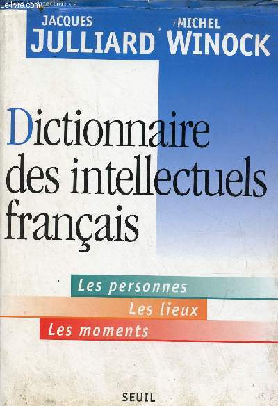Dictionnaire des intellectuels franais - Les personnes, les lieux, les moments.