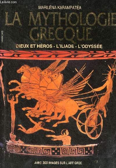La mythologie grecque - Dieux et hros - l'Iliade - l'Odysse.