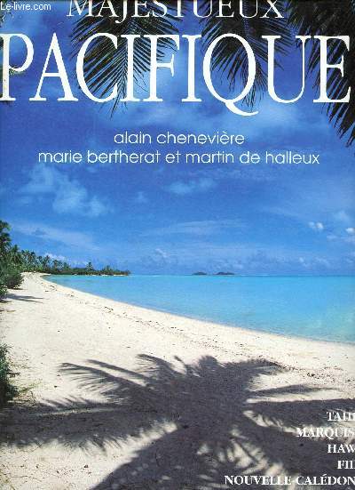 Majestueux Pacifique - Tahiti, Marquises, Hawa, Fidji, Nouvelle Caldonie, Nouvelle-Guine, Nouvelle Zlande, Ile de Pques - Collection Club Mditerrane.