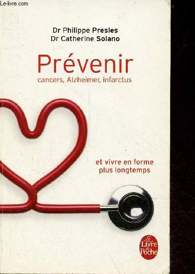 Prvenir cancers, alzheimer, infarctus et vivre en forme plus longtemps - Collection le livre de poche n10020.