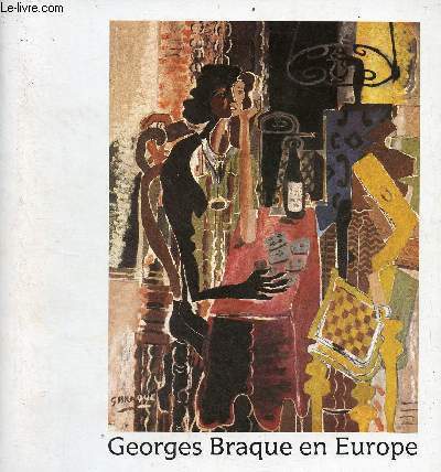 Georges Braque en Europe centenaire de la naissance de Georges Braque (1882-1963) - Galerie des beaux-arts Bordeaux 14 mai-1er sept.1982 - Muse d'art moderne Strasbourg 11 sept.-28 nov.1982.