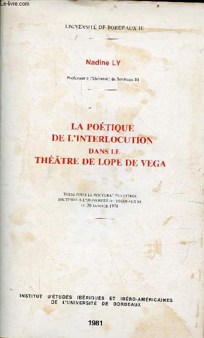 La potique de l'interlocution dans le thtre de Lope de Vega - Thse pour le doctorat es lettres soutenue  l'Universit de Bordeaux III le 28 janvier 1978 - ddicace de l'auteur.