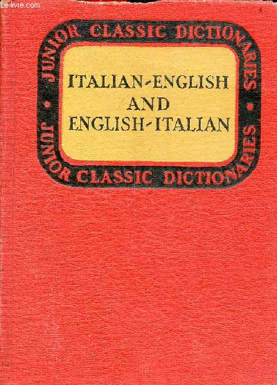 Junior classic italian dictionary - italien-english and english-italian with supplement of italian geographical, historical, and mythological proper names - The junior classic series.