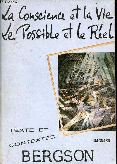 Bergson la conscience et la vie le possible et le rel - Collection texte et contextes.