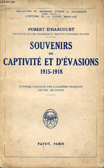 Souvenirs et captivit d'vasions 1915-1918 - Collection de mmoires, tudes et documents pour servir  l'histoire de la guerre mondiale.