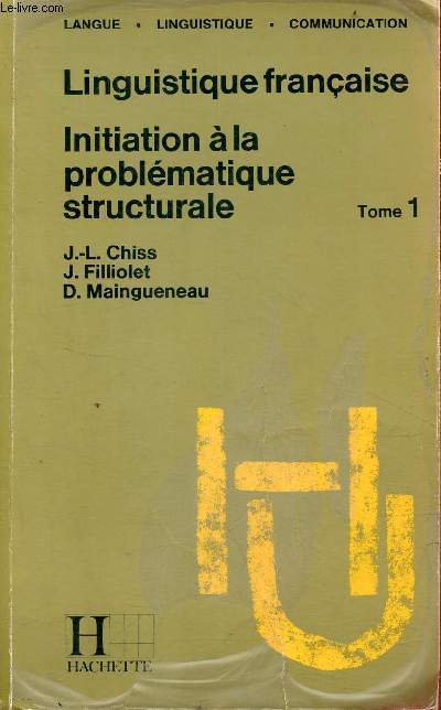 Linguistique franaise - Intiation  la problmatique structurale - tome 1 - Collection langue linguistique communication.