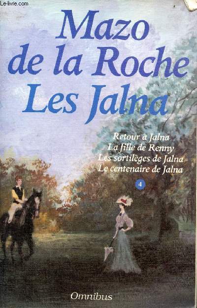 Les Jalna - Tome 4 : Retour  Jalna - la fille de Renny - les sortilges de Jalna - le centenaire de Jalna - Collection omnibus.