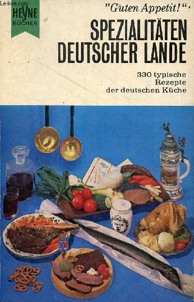 Spezialitten deutscher lande - 330 typische rezepte der deutschen kche - originalausgabe - Heyne-Buch nr.4003.