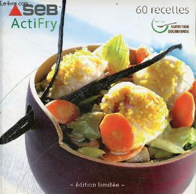 Seb ActiFry 60 recettes nutrition gourmande - dition limite.