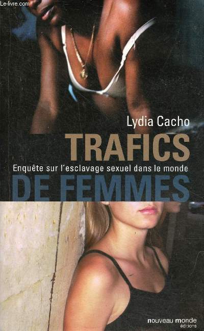 Trafics de femmes - Enqute sur l'esclavage sexuel dans le monde.
