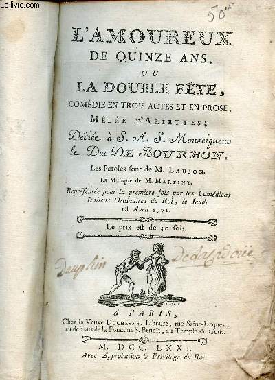 L'amoureux de quinze ans ou la double fte comdie en trois actes et en prose mle d'Ariettes ddie  S.A.S. Monseigneur le Duc de Bourbon.