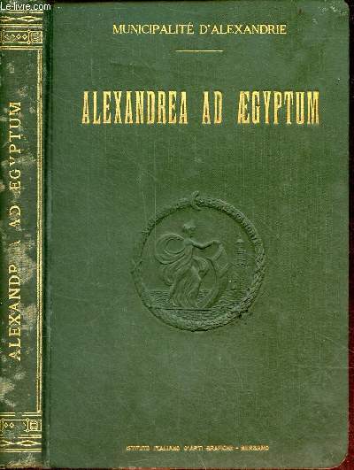 Alexandrea ad Aegyptum guide de la ville ancienne et moderne et du muse grco-romain - Municipalit d'Alexandrie.
