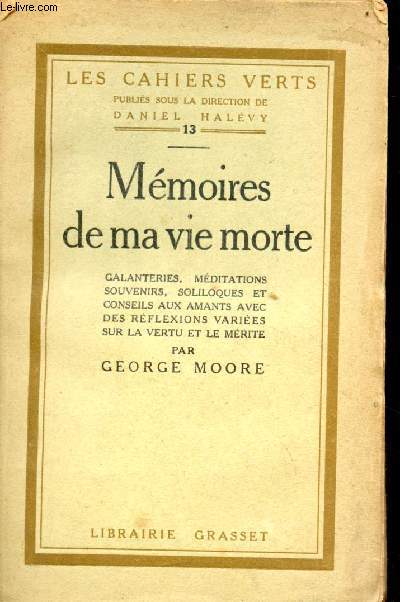 Mmoires de ma vie morte - Galanteries, mditations, souvenirs, soliloques et conseils aux amants avec des rflexions varies sur la vertu et le mrite - Collection les cahiers verts n13 - Exemplaire n 1726 sur verg bouffant.