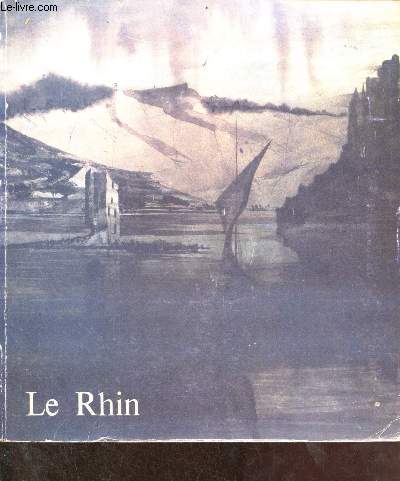 Le Rhin le voyage de Victor Hugo en 1840 - Ville de Paris Maison de Victor Hugo 25 mars - 29 juin 1985.