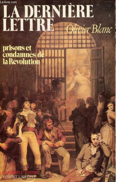La dernire lettre - Prisons et condamns de la rvolution 1793-1794 - Ddicace de l'auteur - Collection les hommes et l'histoire.