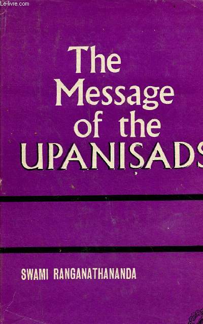 The message of the upanisads an exposition of the upanisads in the light of modern thought and modern needs.