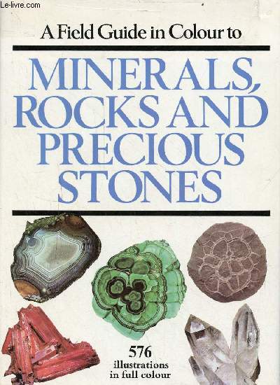 A field guide in colour to minerals, rocks and precious stones.