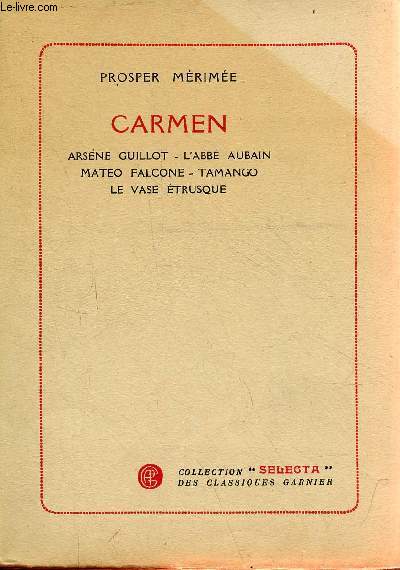 Carmen - Arsne Guillot - L'Abb Aubain - Mateo Falcone - Tamango - le vase trusque - Collection selecta des classiques garnier - Exemplaire n1250/1500 sur papier pur fil des papeteries lafuma.