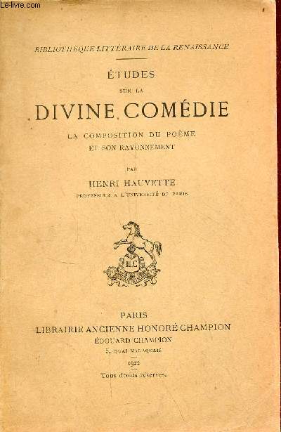 Etudes sur la divine comdie - la composition du pome et son rayonnement - Collection Bibliothque littraire de la renaissance n22.