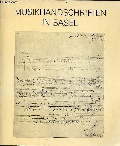 Musikhandschriften in Basel aus verschiedenen sammlungen ausstellung im kunstmuseum basel vom 31. mai bis zum 13.juli 1975.