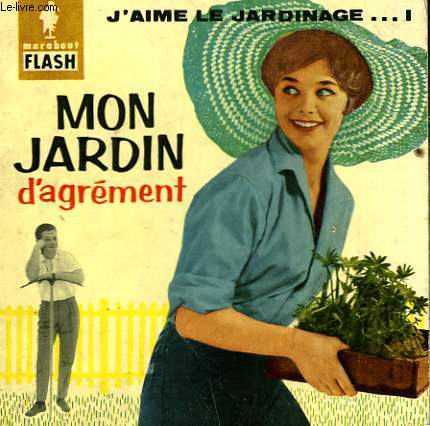 MON JARDIN D'AGREMENT - J'AIME LE JARDINAGE...1