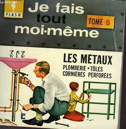 METAUX - PLOMBERIE - CORNIERE - JEA FAIS TOUT MOI-MEME! - TOME VIII