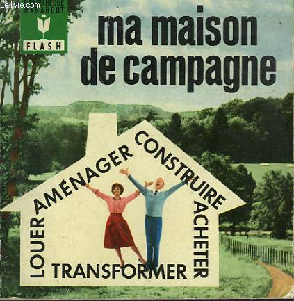 LOUER - ACHETER - TRANSFORMER - MA MAISON DE CAMPAGNE