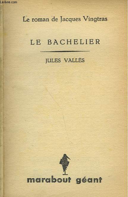 LE ROMAN DE JACQUES VINGTRAS - LE BACHELIER