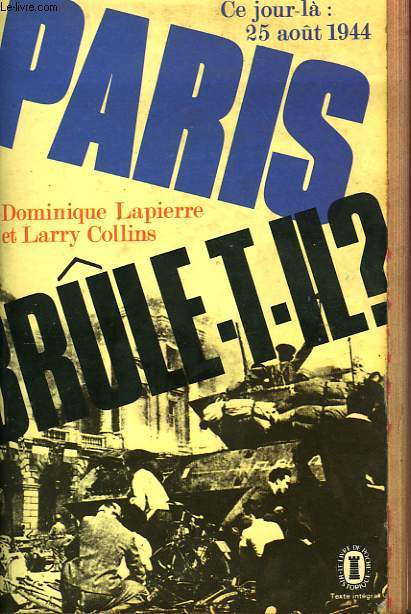 PARIS BRULE-T-IL ? 25 AOUT 1944 - HISTOIRE DE LA LIBERATION DE PARIS